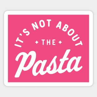 It’s Not About The Pasta! Magnet